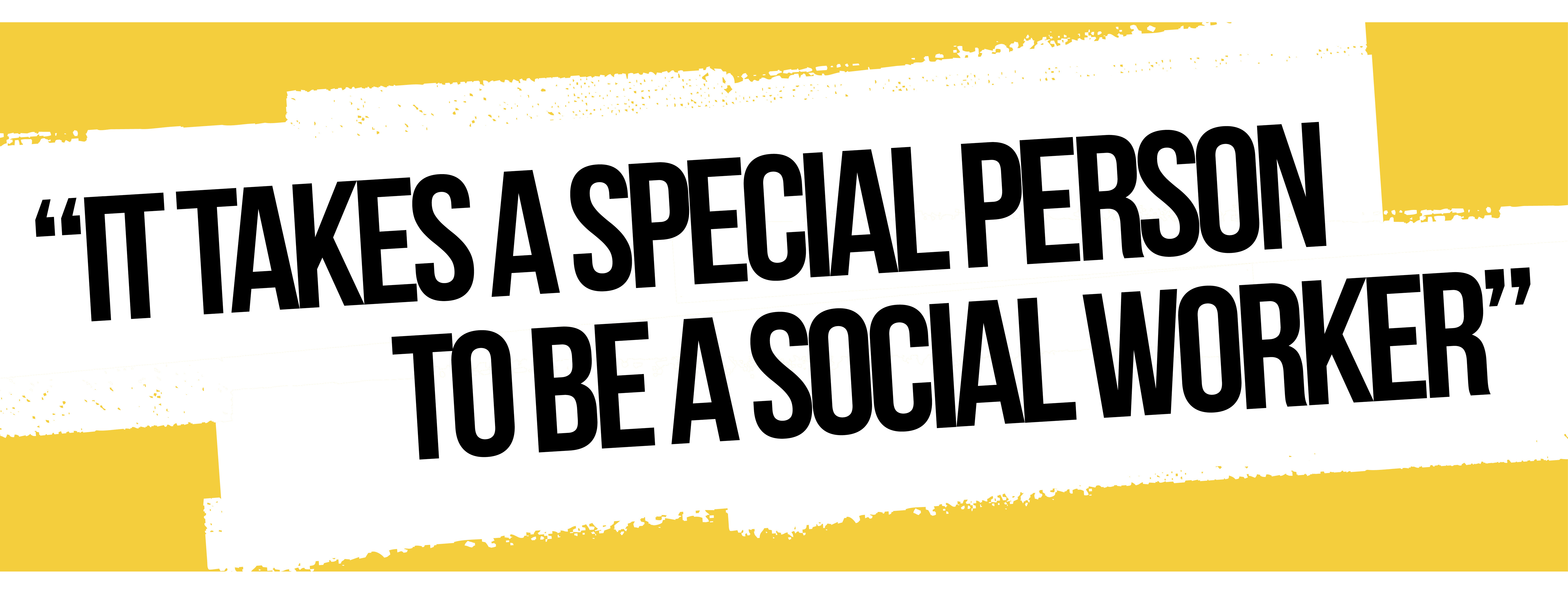 "It takes a special person to be a social worker"