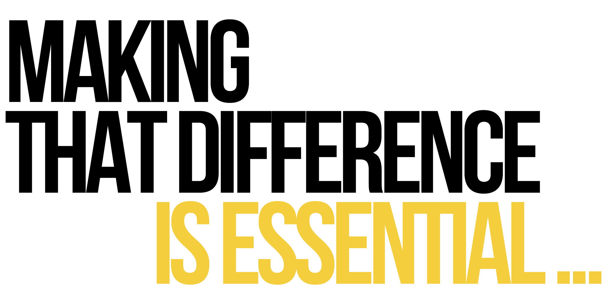 Making that difference is essential...