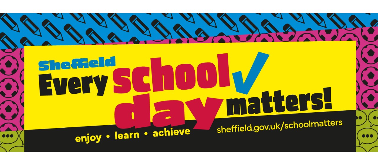 Sheffield Every school day matters. enjoy • learn • achieve sheffield.go.uk/schoolmatters
